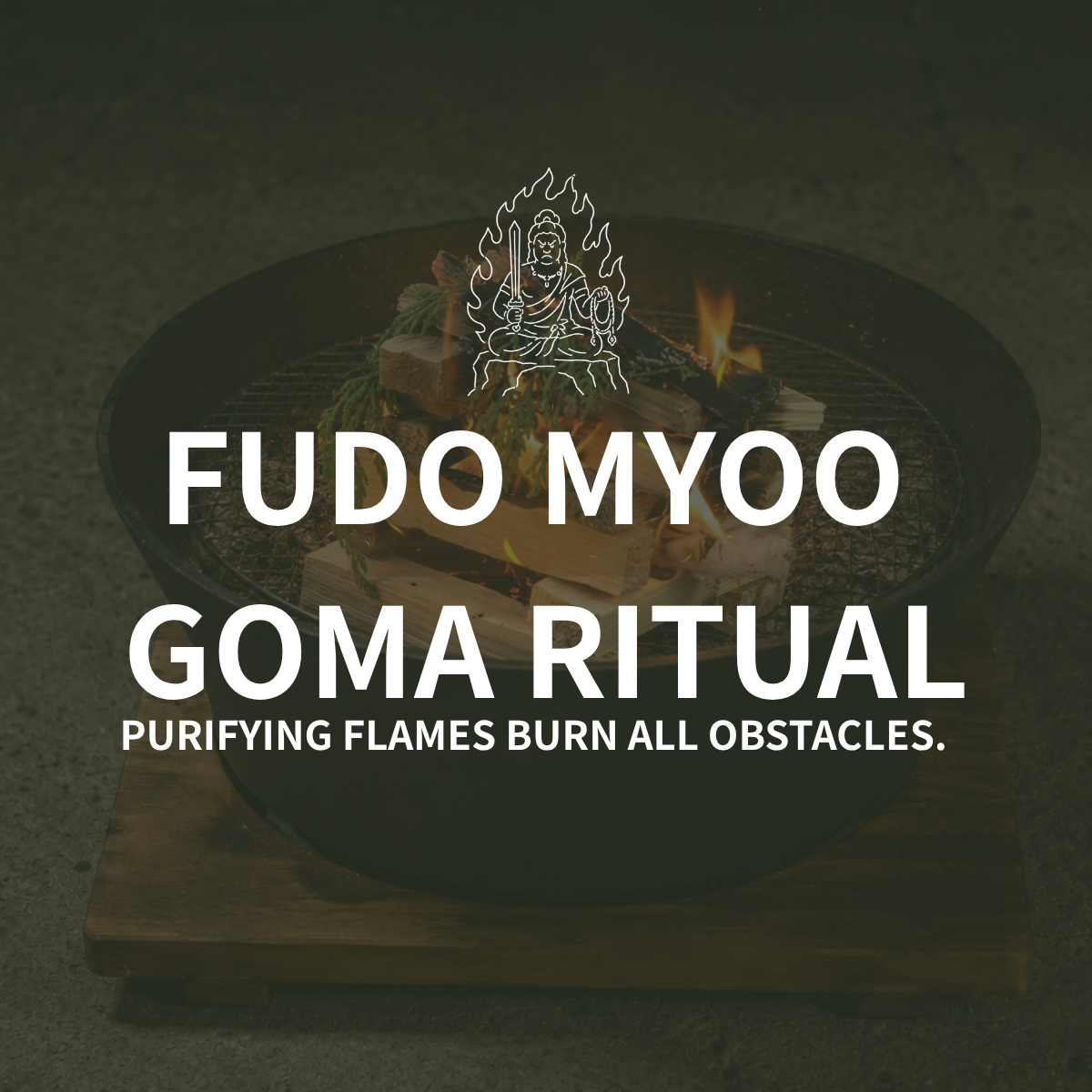 Fudō Myōō Goma Ritual: Obstacle-Burning Flame