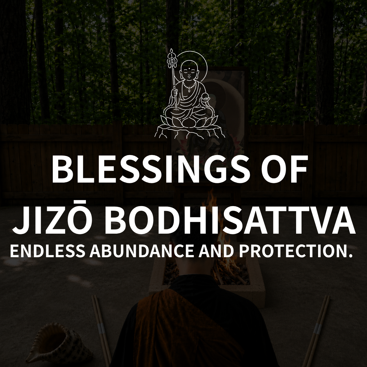 Blessings of Jizō :Endless abundance and protection.